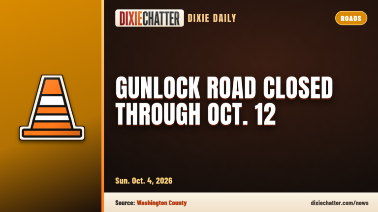 DixieChatter Dixie Daily card: Roads. Gunlock Road closed between mileposts 2 and 4 through Oct. 12 Sun. Oct. 4, 2026. Source: Washington County.
